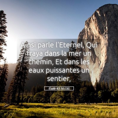 Picture 05 - Ésaïe 43:16 LSG - Ainsi parle l'Eternel, Qui fraya dans la mer un - Bible Verse Picture