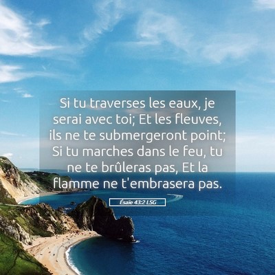 Picture 05 - Ésaïe 43:2 LSG - Si tu traverses les eaux, je serai avec toi; Et - Bible Verse Picture