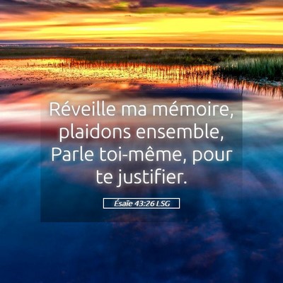 Picture 05 - Ésaïe 43:26 LSG - Réveille ma mémoire, plaidons ensemble, Parle - Bible Verse Picture