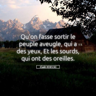 Picture 05 - Ésaïe 43:8 LSG - Qu'on fasse sortir le peuple aveugle, qui a des - Bible Verse Picture