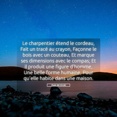 Picture 05 - Ésaïe 44:13 LSG - Le charpentier étend le cordeau, Fait un tracé - Bible Verse Picture