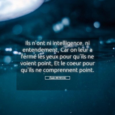 Picture 05 - Ésaïe 44:18 LSG - Ils n'ont ni intelligence, ni entendement, Car on - Bible Verse Picture