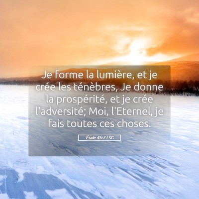 Picture 05 - Ésaïe 45:7 LSG - Je forme la lumière, et je crée les ténèbres, - Bible Verse Picture