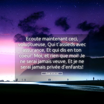 Picture 05 - Ésaïe 47:8 LSG - Ecoute maintenant ceci, voluptueuse, Qui - Bible Verse Picture