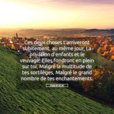 Picture 05 - Ésaïe 47:9 LSG - Ces deux choses t'arriveront subitement, au même - Bible Verse Picture
