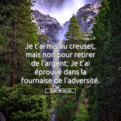 Picture 05 - Ésaïe 48:10 LSG - Je t'ai mis au creuset, mais non pour retirer de - Bible Verse Picture