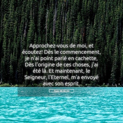 Picture 05 - Ésaïe 48:16 LSG - Approchez-vous de moi, et écoutez! Dès le - Bible Verse Picture