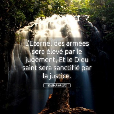 Picture 05 - Ésaïe 5:16 LSG - L'Eternel des armées sera élevé par le - Bible Verse Picture