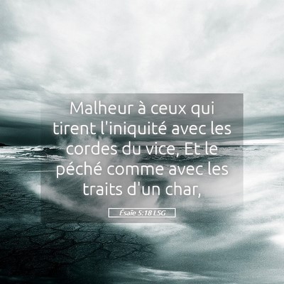 Picture 05 - Ésaïe 5:18 LSG - Malheur à ceux qui tirent l'iniquité avec les - Bible Verse Picture
