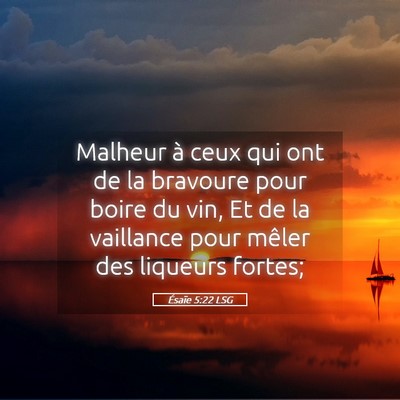 Picture 05 - Ésaïe 5:22 LSG - Malheur à ceux qui ont de la bravoure pour boire - Bible Verse Picture