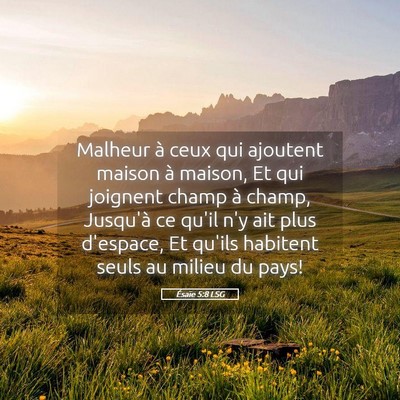 Picture 05 - Ésaïe 5:8 LSG - Malheur à ceux qui ajoutent maison à maison, Et - Bible Verse Picture