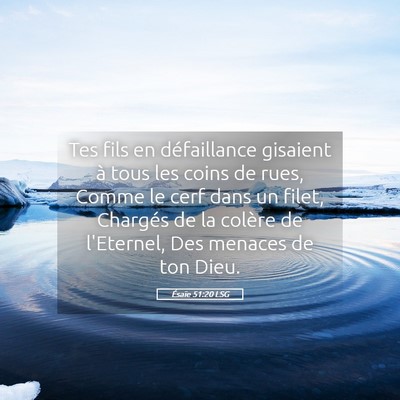 Picture 05 - Ésaïe 51:20 LSG - Tes fils en défaillance gisaient à tous les - Bible Verse Picture