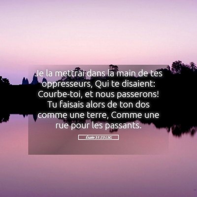 Picture 05 - Ésaïe 51:23 LSG - Je la mettrai dans la main de tes oppresseurs, - Bible Verse Picture