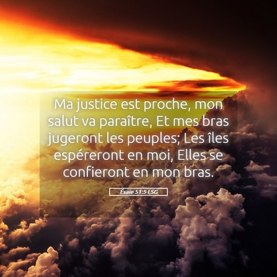 Picture 05 - Ésaïe 51:5 LSG - Ma justice est proche, mon salut va paraître, Et - Bible Verse Picture