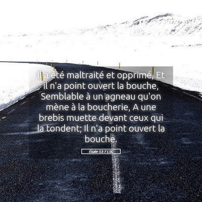 Picture 05 - Ésaïe 53:7 LSG - Il a été maltraité et opprimé, Et il n'a - Bible Verse Picture