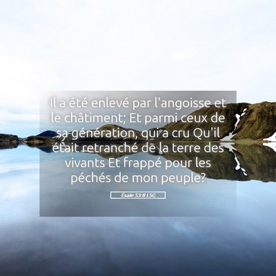 Picture 05 - Ésaïe 53:8 LSG - Il a été enlevé par l'angoisse et le - Bible Verse Picture