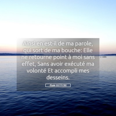 Picture 05 - Ésaïe 55:11 LSG - Ainsi en est-il de ma parole, qui sort de ma - Bible Verse Picture