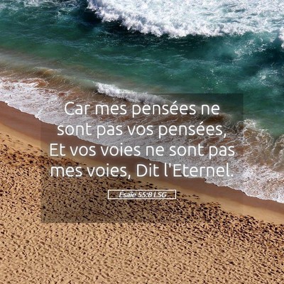 Picture 05 - Ésaïe 55:8 LSG - Car mes pensées ne sont pas vos pensées, Et vos - Bible Verse Picture