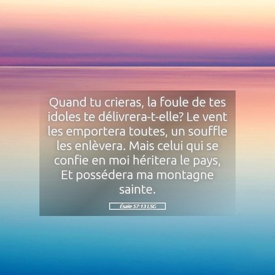 Picture 05 - Ésaïe 57:13 LSG - Quand tu crieras, la foule de tes idoles te - Bible Verse Picture