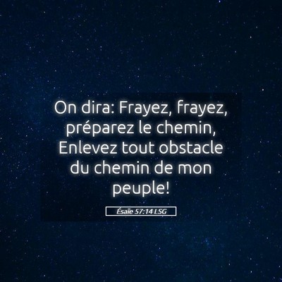 Picture 05 - Ésaïe 57:14 LSG - On dira: Frayez, frayez, préparez le chemin, - Bible Verse Picture