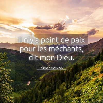 Picture 05 - Ésaïe 57:21 LSG - Il n'y a point de paix pour les méchants, dit - Bible Verse Picture