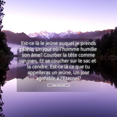 Picture 05 - Ésaïe 58:5 LSG - Est-ce là le jeûne auquel je prends plaisir, Un - Bible Verse Picture