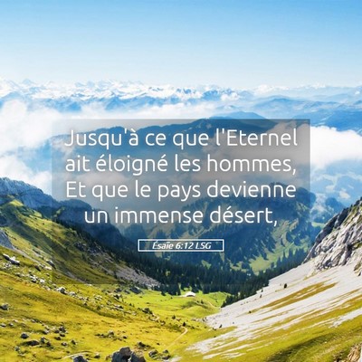 Picture 05 - Ésaïe 6:12 LSG - Jusqu'à ce que l'Eternel ait éloigné les - Bible Verse Picture