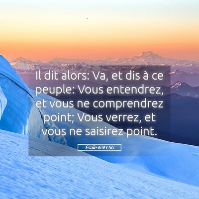 Picture 05 - Ésaïe 6:9 LSG - Il dit alors: Va, et dis à ce peuple: Vous - Bible Verse Picture