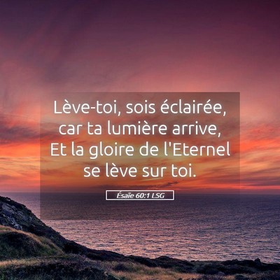 Picture 05 - Ésaïe 60:1 LSG - Lève-toi, sois éclairée, car ta lumière - Bible Verse Picture