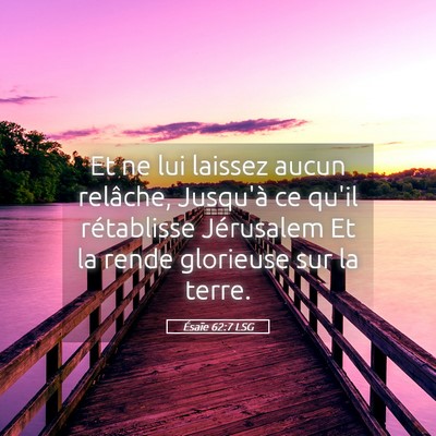 Picture 05 - Ésaïe 62:7 LSG - Et ne lui laissez aucun relâche, Jusqu'à ce - Bible Verse Picture