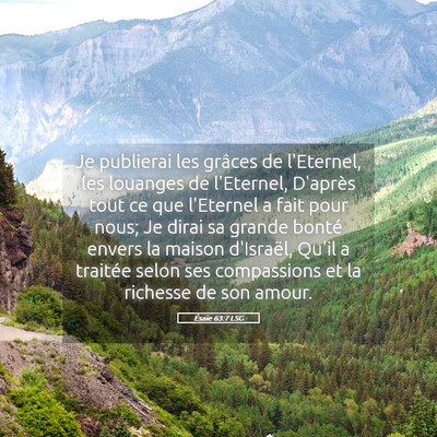 Picture 05 - Ésaïe 63:7 LSG - Je publierai les grâces de l'Eternel, les - Bible Verse Picture