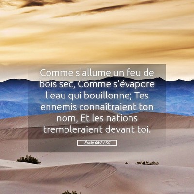 Picture 05 - Ésaïe 64:2 LSG - Comme s'allume un feu de bois sec, Comme - Bible Verse Picture