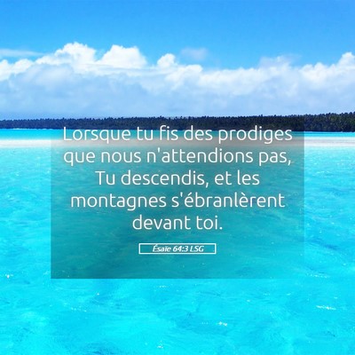 Picture 05 - Ésaïe 64:3 LSG - Lorsque tu fis des prodiges que nous n'attendions - Bible Verse Picture