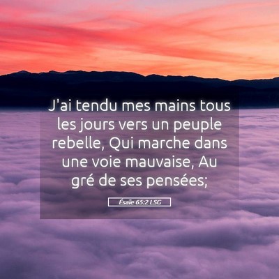 Picture 05 - Ésaïe 65:2 LSG - J'ai tendu mes mains tous les jours vers un - Bible Verse Picture