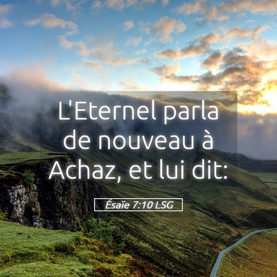 Picture 05 - Ésaïe 7:10 LSG - L'Eternel parla de nouveau à Achaz, et lui - Bible Verse Picture