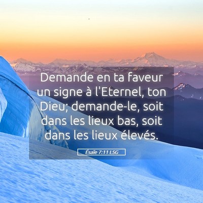 Picture 05 - Ésaïe 7:11 LSG - Demande en ta faveur un signe à l'Eternel, ton - Bible Verse Picture