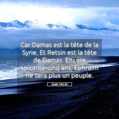 Picture 05 - Ésaïe 7:8 LSG - Car Damas est la tête de la Syrie, Et Retsin est - Bible Verse Picture