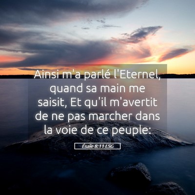 Picture 05 - Ésaïe 8:11 LSG - Ainsi m'a parlé l'Eternel, quand sa main me - Bible Verse Picture