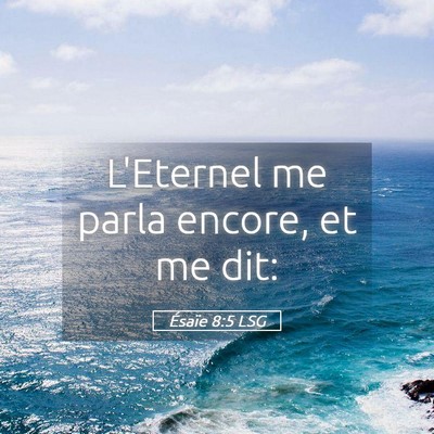 Picture 05 - Ésaïe 8:5 LSG - L'Eternel me parla encore, et me - Bible Verse Picture