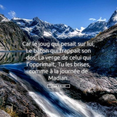 Picture 05 - Ésaïe 9:4 LSG - Car le joug qui pesait sur lui, Le bâton qui - Bible Verse Picture