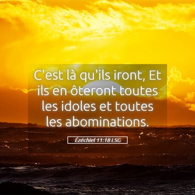 Picture 05 - Ézéchiel 11:18 LSG - C'est là qu'ils iront, Et ils en ôteront toutes - Bible Verse Picture