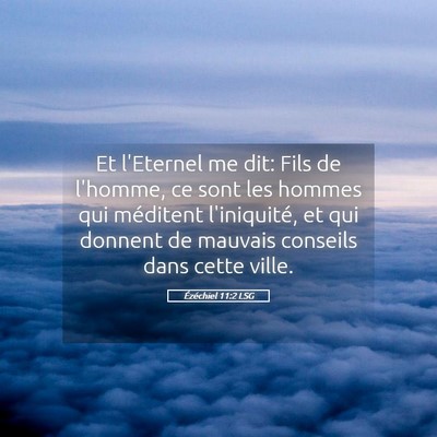 Picture 05 - Ézéchiel 11:2 LSG - Et l'Eternel me dit: Fils de l'homme, ce sont les - Bible Verse Picture