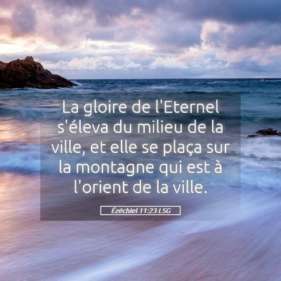 Picture 05 - Ézéchiel 11:23 LSG - La gloire de l'Eternel s'éleva du milieu de la - Bible Verse Picture