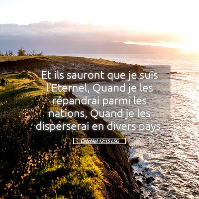 Picture 05 - Ézéchiel 12:15 LSG - Et ils sauront que je suis l'Eternel, Quand je - Bible Verse Picture