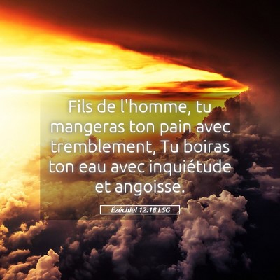 Picture 05 - Ézéchiel 12:18 LSG - Fils de l'homme, tu mangeras ton pain avec - Bible Verse Picture