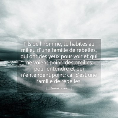 Picture 05 - Ézéchiel 12:2 LSG - Fils de l'homme, tu habites au milieu d'une - Bible Verse Picture
