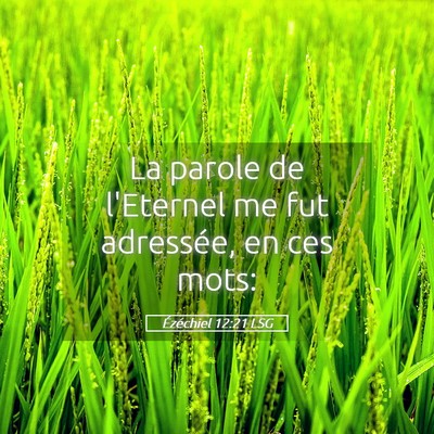 Picture 05 - Ézéchiel 12:21 LSG - La parole de l'Eternel me fut adressée, en ces - Bible Verse Picture