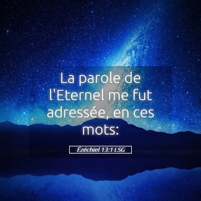 Picture 05 - Ézéchiel 13:1 LSG - La parole de l'Eternel me fut adressée, en ces - Bible Verse Picture