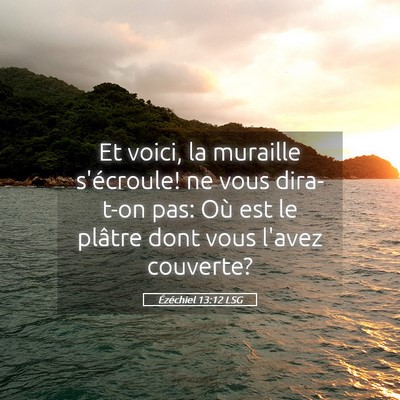Picture 05 - Ézéchiel 13:12 LSG - Et voici, la muraille s'écroule! ne vous - Bible Verse Picture