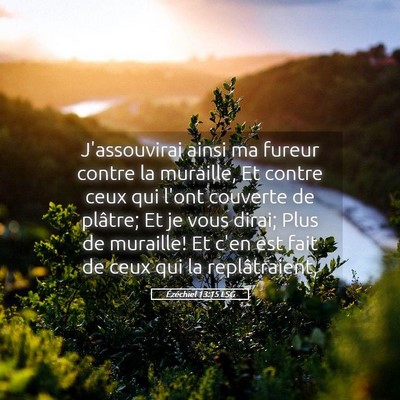 Picture 05 - Ézéchiel 13:15 LSG - J'assouvirai ainsi ma fureur contre la muraille, - Bible Verse Picture